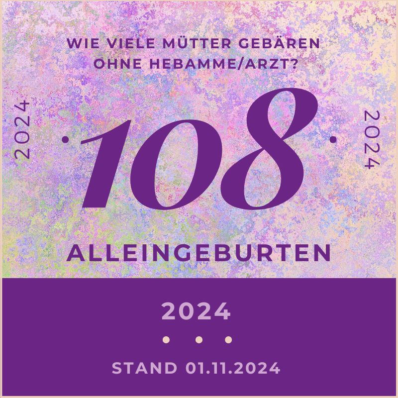 Wie viele Mütter gebären ohne Hebamme und ohne Arzt? Mit Stand 01.11.2024 sind 108 Alleingeburten in der Statistik erfasst.